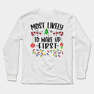 Most Likely To Wake Up First Funny Christmas Long Sleeve T-Shirt